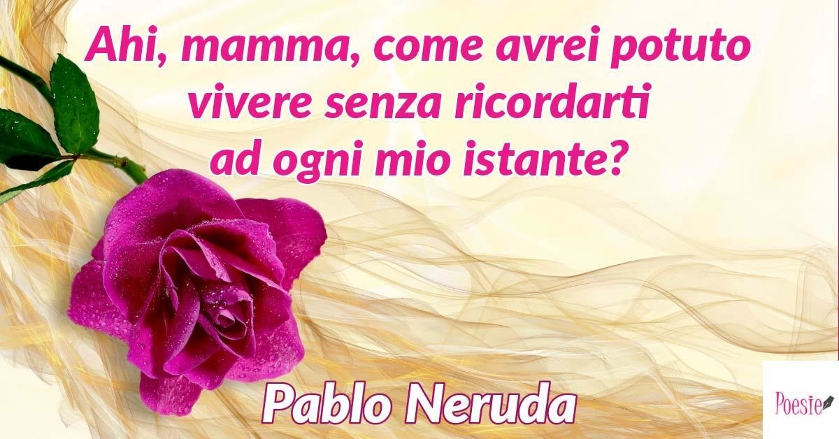 Poesie Di Natale Neruda.Poesia Di Pablo Neruda La Mamadre Poesie Di Pablo Neruda Poesie Reportonline It