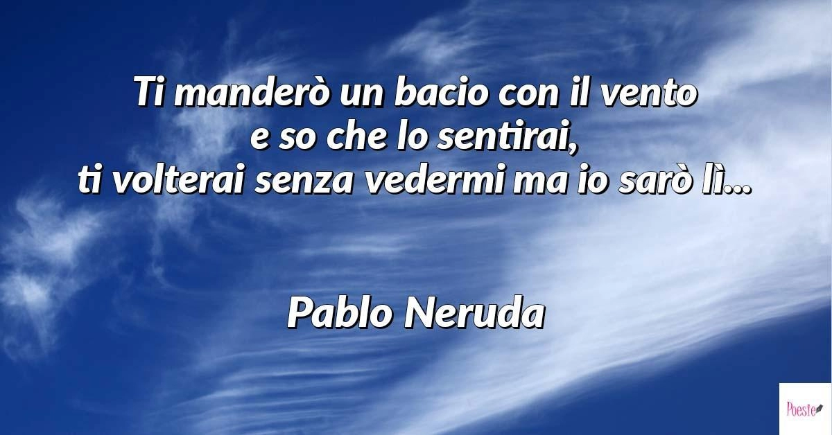 Poesia Di Pablo Neruda Bacio Poesie Di Pablo Neruda Poesie Reportonline It
